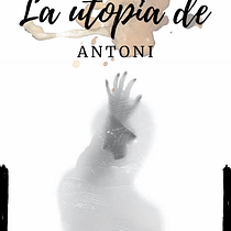 La utopía de Antoni: Proyecto Final . Writing project by aportilla246 - 03.10.2021