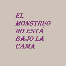 El monstruo no está bajo la cama. Writing project by María Clares - 03.26.2021