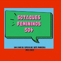 "Sotaques Femininos 50+"  100 anos de Arte Moderna (1922-2022). Creativit, Advertising, Marketing, Cop, and writing project by Lúcia Tânia Augusto - 05.23.2021