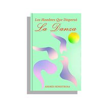 Los Hombres Que Dispersó La Danza . Un progetto di Design, Direzione artistica, Design editoriale, Graphic design e Rilegatura di Diego Matus - 15.07.2021