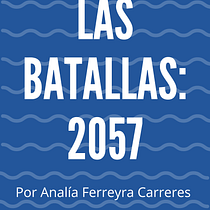 Las batallas: 2057. Writing, Narrative, and Script project by Analía Ferreyra - 08.17.2021