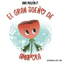 EL GRAN SUEÑO DE AMAPOLA. Writing, Stor, telling, Children's Illustration, and Narrative project by Ana Mazón P. - 08.20.2021