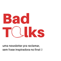 BadTalks: uma newsletter pra reclamar das redes sociais. Un proyecto de Escritura, Cop, writing, Creatividad, Stor, telling, Comunicación, Narrativa y Sketchbook de nadiacamuca - 11.10.2021