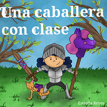 Una caballera con clase. Projekt z dziedziny Pisanie, Stor, telling, Ilustracje dla dzieci, Kreat, wne zabaw, z dziećmi i Narracja użytkownika Estrella Reyes - 31.08.2021