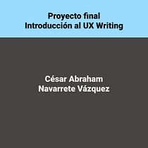 Proyecto final. César Navarrete. Introducción al UX Writing Ein Projekt aus dem Bereich UX / UI, Informationsdesign, Cop, writing und App-Design von César Abraham Navarrete Vázquez - 01.11.2021