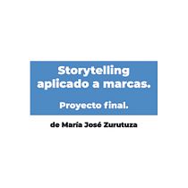 Mi Proyecto del curso: Storytelling aplicado a marcas. Projekt z dziedziny Marketing, Stor i telling użytkownika María José Zurutuza - 05.11.2021