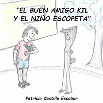 Mi Proyecto del curso: EL BUEN AMIGO KIL Y EL NIÑO ESCOPETA. Writing, Stor, telling, Children's Illustration, Creating with Kids, and Narrative project by Patricia Castillo Escobar - 12.14.2021