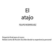 El atajo. Writing, Creativit, Stor, telling, Narrative, Non-Fiction Writing, and Creative Writing project by Felipe Rodríguez - 12.16.2021