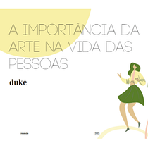 Projeto Final: A importância da arte na vida das pessoas ( curso: Princípios de design para apresentações). Projekt z dziedziny Zarządzanie projektowaniem, Projektowanie graficzne, Marketing, Komunikacja i Projektowanie prezentacji użytkownika duke sena - 26.01.2022