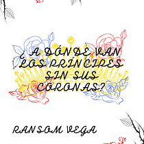¿A dónde van los príncipes sin sus coronas?. Un projet de Écriture, Stor, telling , et Narration de Gabriela Viviana Sanchez Vega - 05.04.2022
