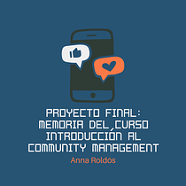 Proyecto final: Memoria del curso Introducción al community management. Social Media, Digital Marketing, Content Marketing, Facebook Marketing & Instagram Marketing project by Anna Roldós Martínez - 04.19.2022