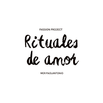 Rituales de amor - Mi proyecto del curso Passion Project. Consultoria criativa, Gestão de design, Marketing, Marketing de conteúdo, e Comunicação projeto de Mer Paolantonio - 26.07.2022