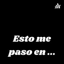 Esto me paso en..... Un projet de Communication, Podcast , et Audio de Daniel Cervantes - 20.12.2022