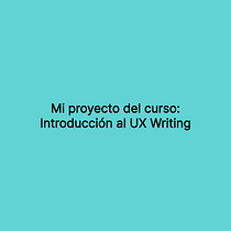Mi proyecto del curso: Introducción al UX Writing (APR) Ein Projekt aus dem Bereich UX / UI, Informationsdesign, Cop, writing und App-Design von José Alfonso Padilla Regino - 03.12.2022
