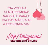 Meu projeto do curso Copywriting: Campanha de dia das mães Brechó ¡(Re)Utilizando!. Advertising, Marketing, Cop, writing, Creativit, and Content Writing project by th.santos.silva1985 - 05.04.2023