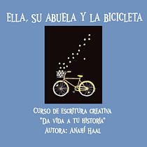 Mi proyecto del curso Escritura creativa para principiantes: "Ella, su abuela y la bicicleta". Un proyecto de Escritura, Creatividad, Stor, telling, Narrativa y Escritura creativa de anahaal92 - 21.05.2023