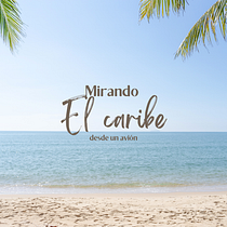 Mirando el Caribe desde un Avión. Un proyecto de Cine, vídeo, televisión, Cine, Comunicación y Audio de Moisés Elí González Saavedra - 27.07.2023