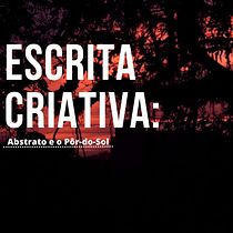 Projeto de Curso de Escrita Criativa: Abstrato e o Pôr-do-Sol. Writing, Creativit, Stor, telling, Narrative, and Creative Writing project by Nathália Lewandowski - 08.03.2023