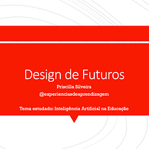 Meu projeto do curso: Introdução ao design do futuro: antecipe o amanhã. Un projet de Éducation et Intelligence Artificielle de Priscilla Silveira - 02.09.2023