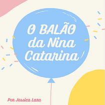 Meu projeto do curso: O balão da Nina Catarina. Projekt z dziedziny Pisanie, Stor, telling, Ilustracje dla dzieci, Kreat, wne zabaw, z dziećmi, Narracja, Beletr, st, ka, Kreat, wne pisanie i Literatura dziecięca użytkownika jessica.lara01 - 24.09.2023