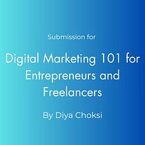 My project for course: Digital Marketing 101 for Entrepreneurs and Freelancers. Marketing, Social Media, Digital Marketing, Mobile Marketing, Content Marketing, Facebook Marketing, Instagram Marketing, and Growth Marketing project by Diya Choksi - 11.25.2023