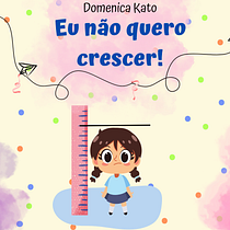 Meu projeto do curso: Eu não quero crescer!. Projekt z dziedziny Pisanie, Stor, telling, Ilustracje dla dzieci, Kreat, wne zabaw, z dziećmi, Narracja, Beletr, st, ka, Kreat, wne pisanie i Literatura dziecięca użytkownika Domenica Oliveira Goulart Kato - 19.03.2024
