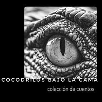 COCODRILOS BAJO LA CAMA. Mi proyecto del curso: Concepto para una colección de relatos. Un progetto di Narrativa, Scrittura di narrativa fiction e Scrittura creativa di Júlia Gispert - 01.05.2024