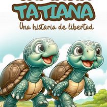 TAMARA Y TATIANA: Una historia de libertad Ein Projekt aus dem Bereich Schrift, Erzählung, Literarisches schreiben, Kreatives Schreiben und Kinder- und Jugendliteratur von José Ernesto Parra - 31.07.2024