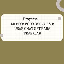 Mi proyecto del curso: Usar Chat GPT para trabajar. Un projet de Business, Conseil créatif, Gestion de la conception, Gestion et productivité, Intelligence Artificielle , et ChatGPT de Moisés Jorge Fernández - 05.10.2024