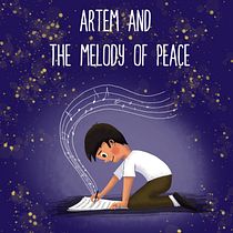 Artem and the Melody of Peace. Writing, Creating with Kids, Children's Illustration, Narrative, Stor, telling, Fiction Writing, Creative Writing, and Children's Literature project by Joanna Cieslinska - 06.17.2025