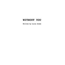 Without You - Luisa Grewe. Creative Writing, Fiction Writing, Film, Film, Video, TV, Filmmaking, Narrative, Script, TV, and Writing project by luisa_grewe - 04.26.2026