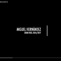 Miguel Hernández - DEMO REEL (2016/2017) . Un proyecto de Vídeo de Miguel Hernández Recio - 26.06.2017