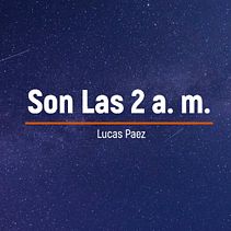 Lucas Paez - Son Las 2 a. m. (Full EP). Music, Video Editing, and Music Production project by Lucas Paez - 09.21.2020