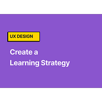 UX Design: Create a Learning Strategy Final Project. Un progetto di UX / UI e Design digitale di Mihaela Ban - 27.02.2023