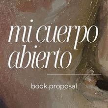 Book Proposal: Mi cuerpo abierto - 