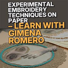 Experimental Embroidery Techniques on Paper – Learn with Gimena Romero
