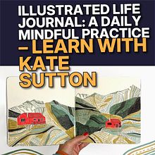 Illustrated Life Journal A Daily Mindful Practice – Learn with Kate Sutton
