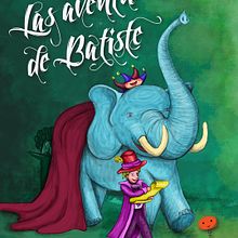 Las aventuras de Batiste. Un proyecto de Diseño e Ilustración tradicional de Almudena Pérez - 27.08.2013