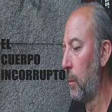 El Cuerpo Incorrupto. Un progetto di Cinema, video e TV di Álex Fernández - 19.10.2013