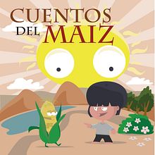 Cuentos del Maíz. Graphic Design, and Traditional illustration project by Fernando Otero - 05.23.2014