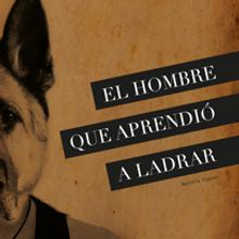 El Hombre que Aprendió a Ladrar. Un projet de Design graphique , et Photographie de Marcela Fuquen - 11.08.2014