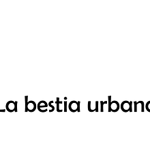 la bestia urbana. Editorial Design, and Photograph project by lauraabellan - 12.11.2013