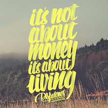 IT's NOT ABOUT MONEY. IT's ABOUT LIVING. Un progetto di Tipografia di Javi Luque - 12.01.2015