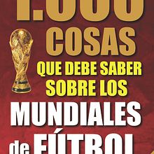 1.000 cosas que debe saber sobre los Mundiales (2014). Escrita projeto de Rafa González-Palencia - 09.03.2014