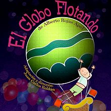 "El Globo Flotando" de Alberto Rojas Appel, Dir. Juan Carlos Roldán. Artes plásticas, Direção de arte, Design de vestuário, Design de cenários, e Fotografia projeto de Ricardo Garcia Luna - 02.12.2015