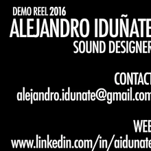 Alejandro Iduñate | Demo Reel 2016. Sound Design, and Video project by Alejandro Iduñate - 10.25.2016