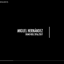Miguel Hernández - DEMO REEL (2016/2017) . Un progetto di Video di Miguel Hernández Recio - 26.06.2017