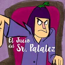 El Jucio del Sr. Patatez. Animation project by Juanca Arniz - 10.12.2017