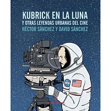 Kubrick en la luna y otras leyendas urbanas del cine. Un proyecto de Cine y Escritura de Héctor Sánchez Moro - 01.11.2016