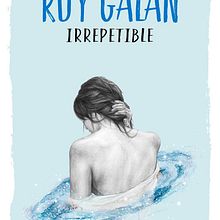 Cubierta ilustrada: Irrepetible de Roy Galán. Fine Arts, Editorial Design, and Traditional illustration project by Elisa Ancori - 10.24.2016